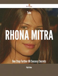 Take Rhona Mitra One Step Further - 66 Success Secrets (eBook, ePUB)