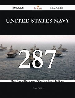 United States Navy 287 Success Secrets - 287 Most Asked Questions On United States Navy - What You Need To Know (eBook, ePUB)
