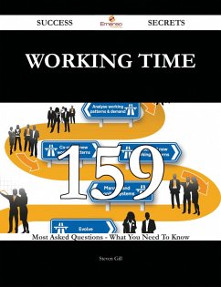 Working time 159 Success Secrets - 159 Most Asked Questions On Working time - What You Need To Know (eBook, ePUB)