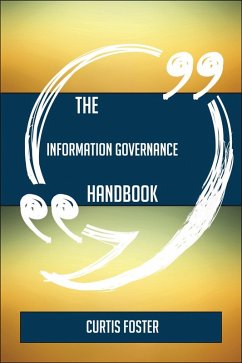 The Information Governance Handbook - Everything You Need To Know About Information Governance (eBook, ePUB) The Information Governance Handbook - Everything You Need To Know About Information Governance (eBook, ePUB)