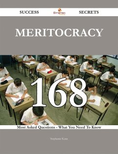 Meritocracy 168 Success Secrets - 168 Most Asked Questions On Meritocracy - What You Need To Know (eBook, ePUB)