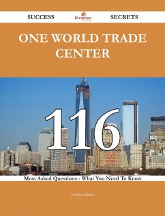 One World Trade Center 116 Success Secrets - 116 Most Asked Questions On One World Trade Center - What You Need To Know (eBook, ePUB)