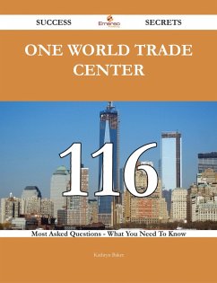 Cover One World Trade Center 116 Success Secrets - 116 Most Asked Questions On One World Trade Center - What You Need To Know (eBook, ePUB)