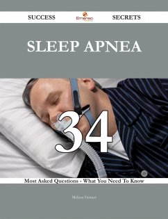 Sleep apnea 34 Success Secrets - 34 Most Asked Questions On Sleep apnea - What You Need To Know (eBook, ePUB)