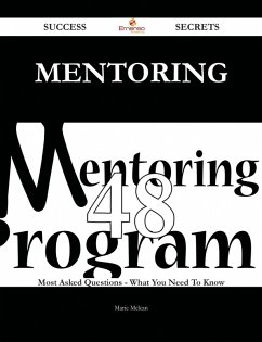 Mentoring 48 Success Secrets - 48 Most Asked Questions On Mentoring - What You Need To Know (eBook, ePUB)