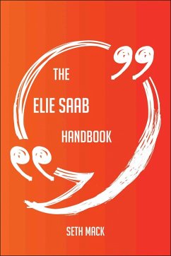 The Elie Saab Handbook - Everything You Need To Know About Elie Saab (eBook, ePUB) The Elie Saab Handbook - Everything You Need To Know About Elie Saab (eBook, ePUB)