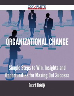 Organizational Change - Simple Steps to Win, Insights and Opportunities for Maxing Out Success (eBook, ePUB)