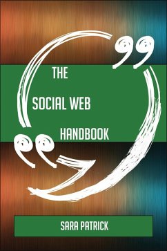 The Social web Handbook - Everything You Need To Know About Social web (eBook, ePUB) - Patrick, Sara
