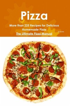 Pizza: More than 225 Recipes for Delicious Homemade Pizza - The Ultimate Pizza Manual (eBook, ePUB) - Frank, Jo