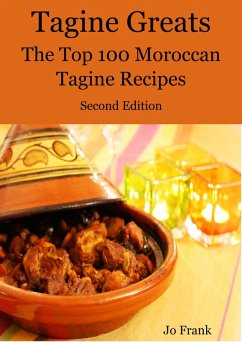 Tagine Greats: 100 Delicious Tagine Recipes, The Top 100 Moroccan Tajine recipes - Second Edition (eBook, ePUB)