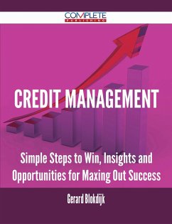 Credit Management - Simple Steps to Win, Insights and Opportunities for Maxing Out Success (eBook, ePUB)