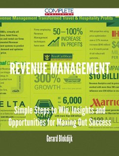 Revenue Management - Simple Steps to Win, Insights and Opportunities for Maxing Out Success (eBook, ePUB) Revenue Management - Simple Steps to Win, Insights and Opportunities for Maxing Out Success (eBook, ePUB)