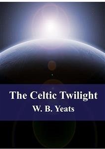 The Celtic Twilight (eBook, PDF) - B. Yeats, W.