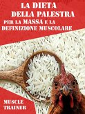 La Dieta della Palestra per la Massa e la Definizione Muscolare (eBook, ePUB)