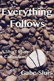 Everything Follows (eBook, ePUB) Everything Follows (eBook, ePUB)