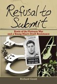 Refusal to Submit: Roots of the Vietnam War and a Young Man's Draft Resistance (eBook, ePUB)