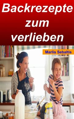 Backrezepte zum verlieben (eBook, ePUB) - Sebaltis, Marlis