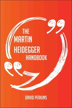 The Martin Heidegger Handbook - Everything You Need To Know About Martin Heidegger (eBook, ePUB)