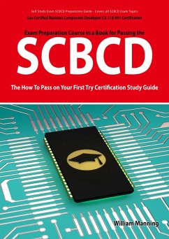 Cover SCBCD: Sun Certified Business Component Developer CX-310-091 Exam Certification Exam Preparation Course in a Book for Passing the SCBCD Exam - The How To Pass on Your First Try Certification Study Guide (eBook, ePUB)