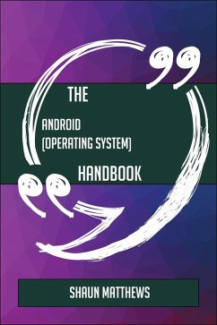 The Android (operating system) Handbook - Everything You Need To Know About Android (operating system) (eBook, ePUB)