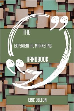 The Experiential marketing Handbook - Everything You Need To Know About Experiential marketing (eBook, ePUB)