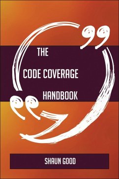 The Code coverage Handbook - Everything You Need To Know About Code coverage (eBook, ePUB)