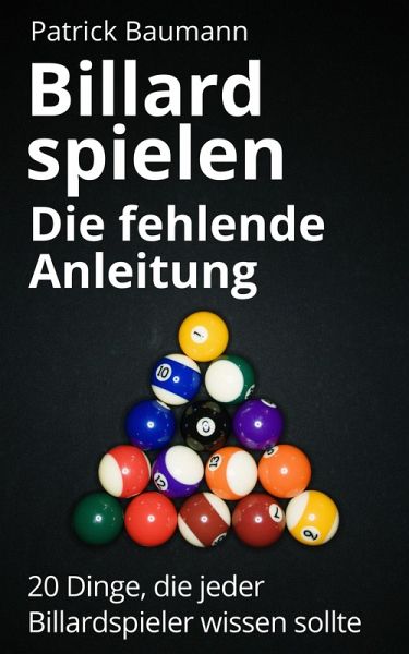 Billard spielen - Die fehlende Anleitung (eBook, ePUB) Billard spielen - Die fehlende Anleitung (eBook, ePUB)