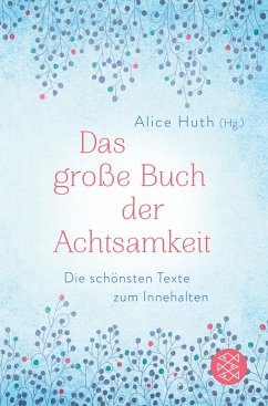 Das große Buch der Achtsamkeit - Die schönsten Texte zum Innehalten - Huth, Alice