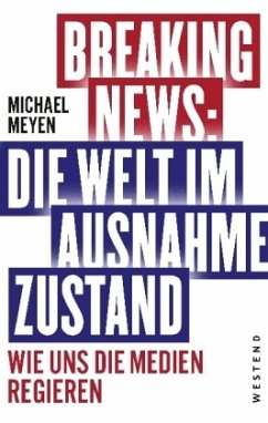 Breaking News: Die Welt im Ausnahmezustand - Meyen, Michael