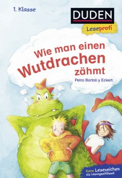 Duden Leseprofi - Wie man einen Wutdrachen zähmt, 1. Klasse - Bartoli y Eckert, Petra