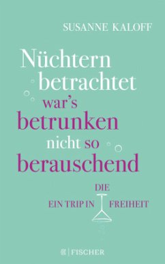 Nüchtern betrachtet war's betrunken nicht so berauschend - Kaloff, Susanne