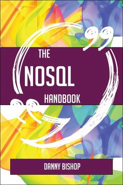 The NoSQL Handbook - Everything You Need To Know About NoSQL (eBook, ePUB) - Bishop, Danny