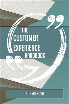 The Customer experience Handbook - Everything You Need To Know About Customer experience (eBook, ePUB) - Bush, Norma