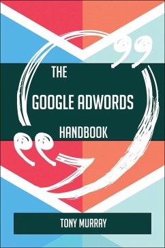 The Google AdWords Handbook - Everything You Need To Know About Google AdWords (eBook, ePUB)