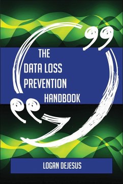 The Data Loss Prevention Handbook - Everything You Need To Know About Data Loss Prevention (eBook, ePUB) - Dejesus, Logan