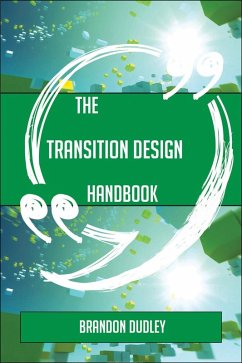 The Transition design Handbook - Everything You Need To Know About Transition design (eBook, ePUB)