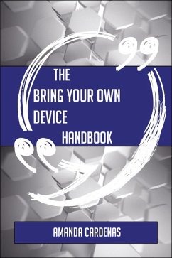 The Bring Your Own Device Handbook - Everything You Need To Know About Bring Your Own Device (eBook, ePUB)