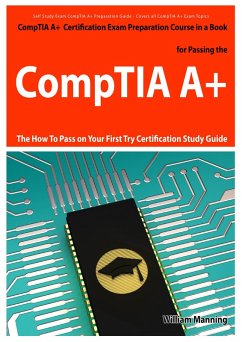 CompTIA A+ Exam Preparation Course in a Book for Passing the CompTIA A+ Certified Exam - The How To Pass on Your First Try Certification Study Guide (eBook, ePUB) - Manning, William