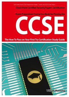 CCSE Check Point Certified Security Expert Exam Preparation Course in a Book for Passing the CCSE Certified Exam - The How To Pass on Your First Try Certification Study Guide (eBook, ePUB) - Manning, William