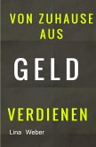 Von Zuhause aus Geld verdienen (eBook, ePUB) Von Zuhause aus Geld verdienen (eBook, ePUB)