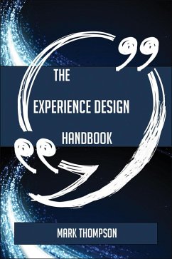 The Experience design Handbook - Everything You Need To Know About Experience design (eBook, ePUB) - Thompson, Mark