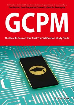GIAC Certified Project Manager Certification (GCPM) Exam Preparation Course in a Book for Passing the GCPM Exam - The How To Pass on Your First Try Certification Study Guide (eBook, ePUB)