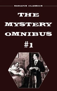 The Mystery Omnibus #1 (Serapis Classics) (eBook, ePUB) - Camp, Wadsworth; Rees, Arthur; Oppenheim, E. Philllips; Packard, Frank; Nicholson, Meredith; Green, Anna Katharine; Lavell, Edith