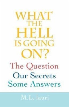 What The Hell Is Going On? The Question, Our Secrets, Some Answers (eBook, ePUB) - Lauri, M. L.