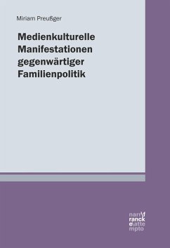 Medienkulturelle Manifestationen gegenwärtiger Familienpolitik (eBook, ePUB) - Preußger, Miriam