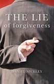The Lie of Forgiveness (eBook, ePUB) The Lie of Forgiveness (eBook, ePUB)