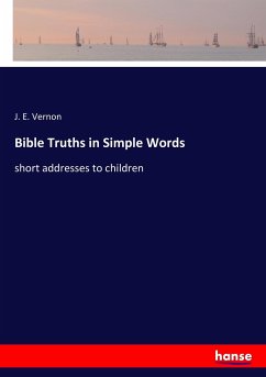 Bible Truths in Simple Words - Vernon, J. E.