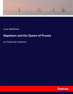 Napoleon and the Queen of Prussia - Mühlbach, Luise