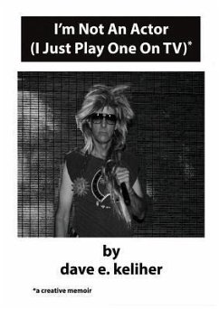 I'm Not An Actor (I Just Play One On TV) (eBook, ePUB) - Keliher, Dave E.
