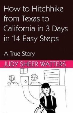 How to Hitchhike from Texas to California in 3 Days in 14 Easy Steps (eBook, ePUB) - Watters, Judy Sheer